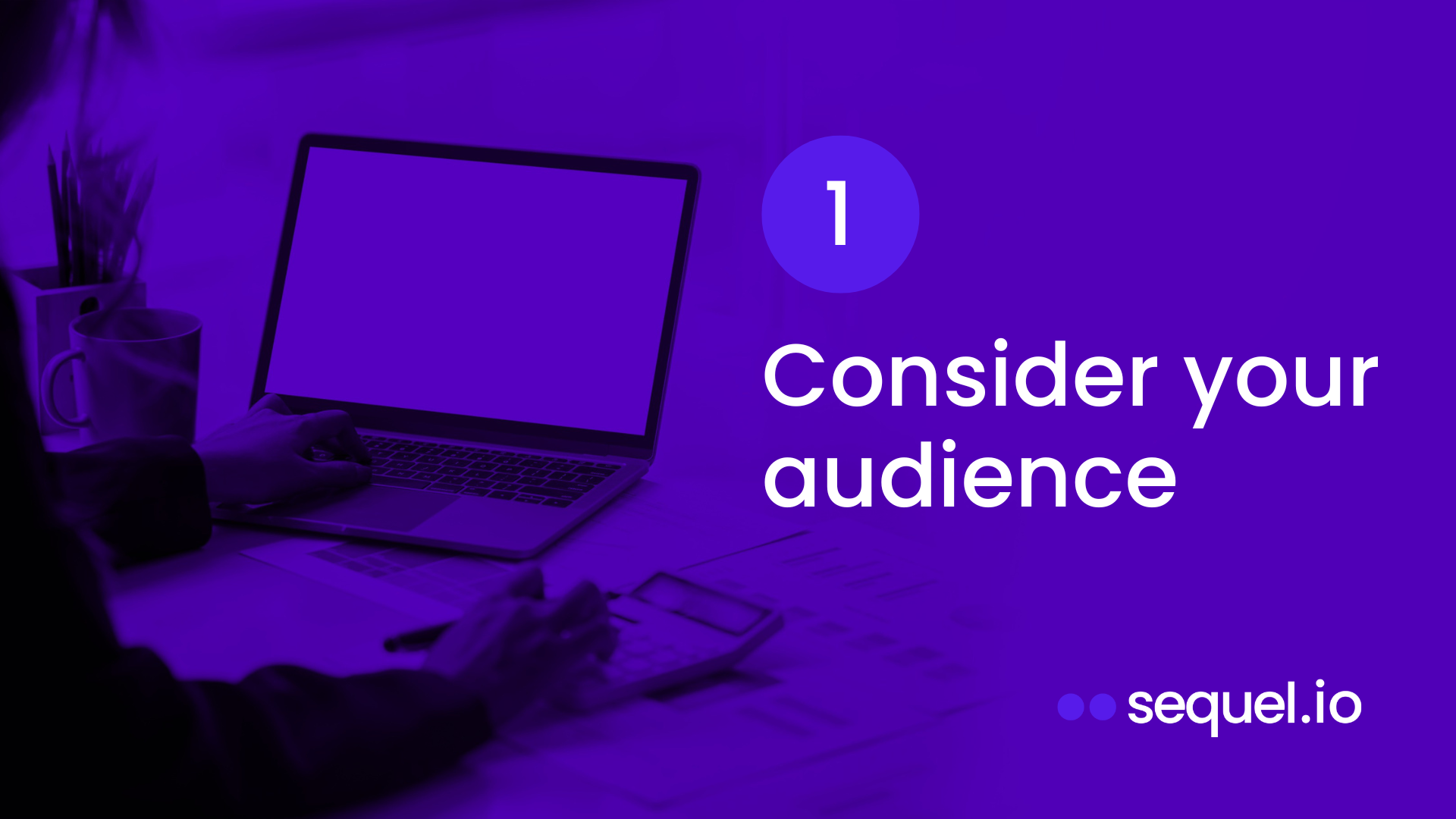 An infographic that says 1: Consider your audience