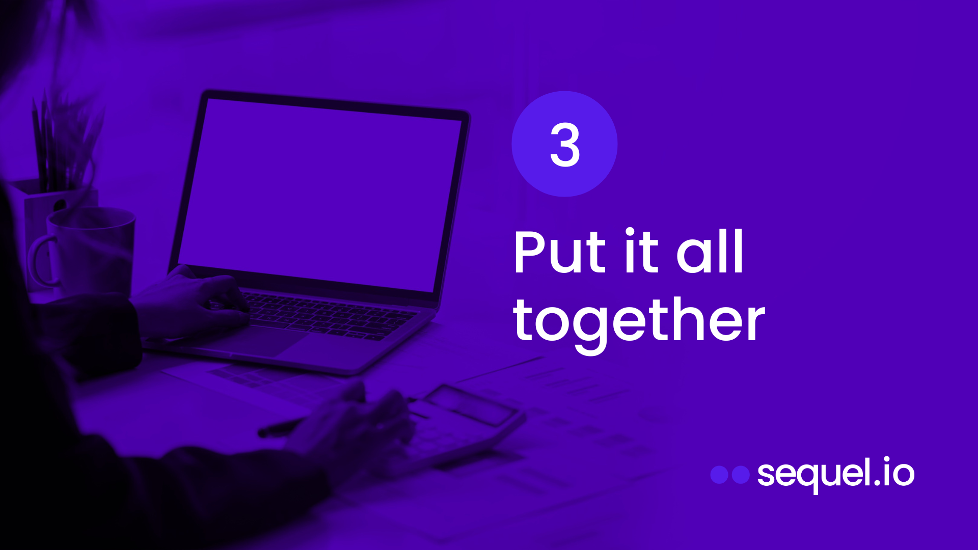 An infographic that says 3: Put it all together