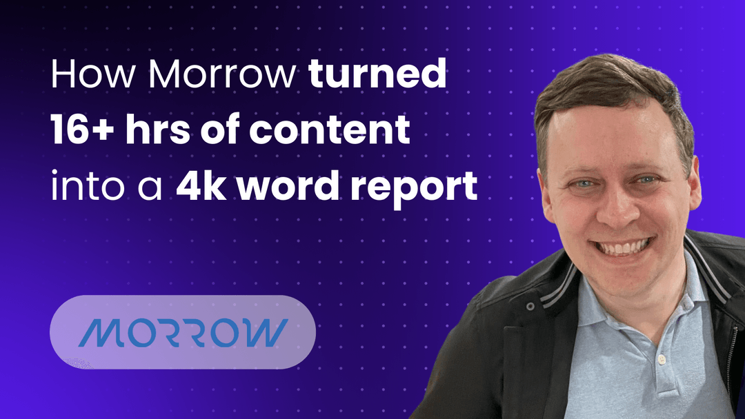 How Morrow turned 16+ hours of audio into a 4k word report using Sequel AI