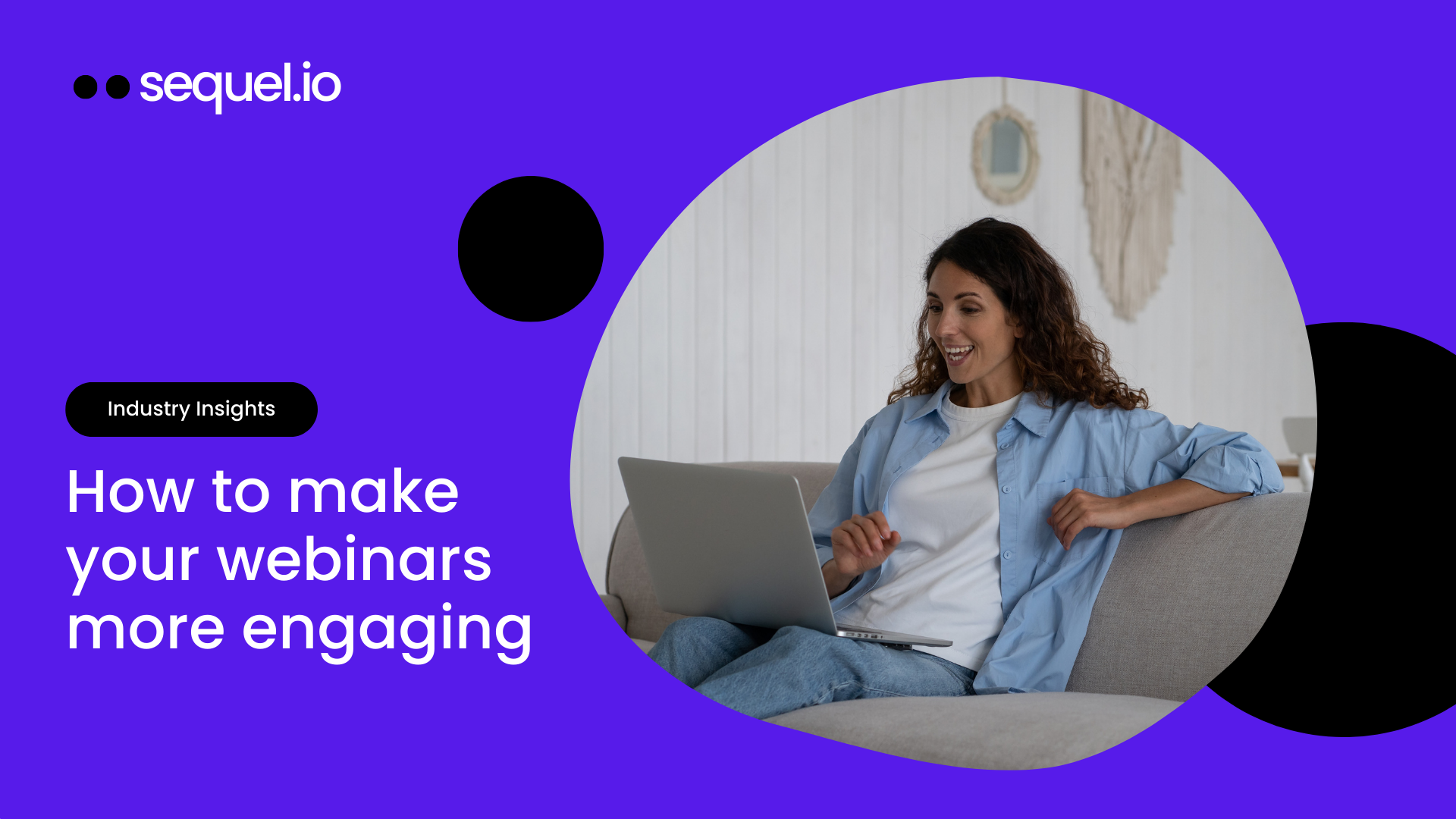 How To Create More Engaging Webinars Sequel Io How To Create More Engaging Webinars Sequel Io