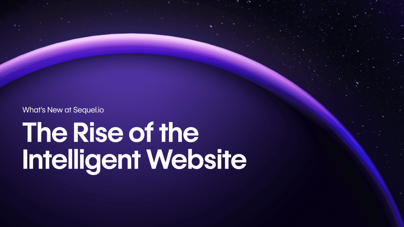 The Rise of the Intelligent Website: Sequel’s 2026 Product Vision